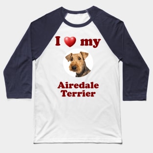 I Love My Airedale Terrier Baseball T-Shirt